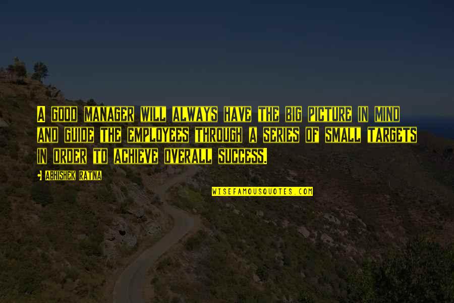 And The Success Quotes By Abhishek Ratna: A good manager will always have the big