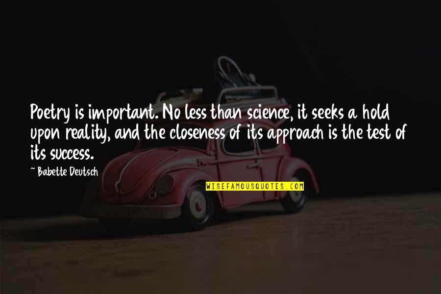 And The Success Quotes By Babette Deutsch: Poetry is important. No less than science, it