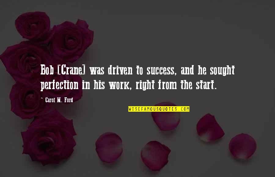 And The Success Quotes By Carol M. Ford: Bob [Crane] was driven to success, and he