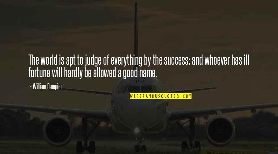 And The Success Quotes By William Dampier: The world is apt to judge of everything