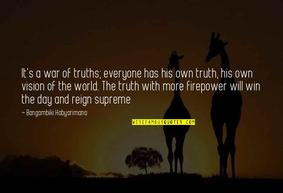 And The Truth Quotes By Bangambiki Habyarimana: It's a war of truths; everyone has his