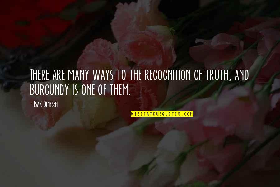 And The Truth Quotes By Isak Dinesen: There are many ways to the recognition of