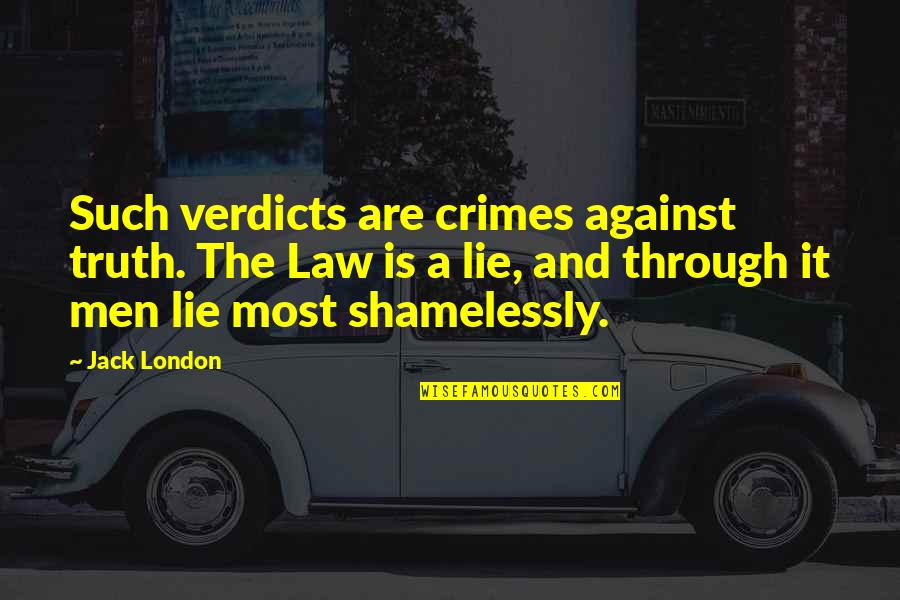 And The Truth Quotes By Jack London: Such verdicts are crimes against truth. The Law
