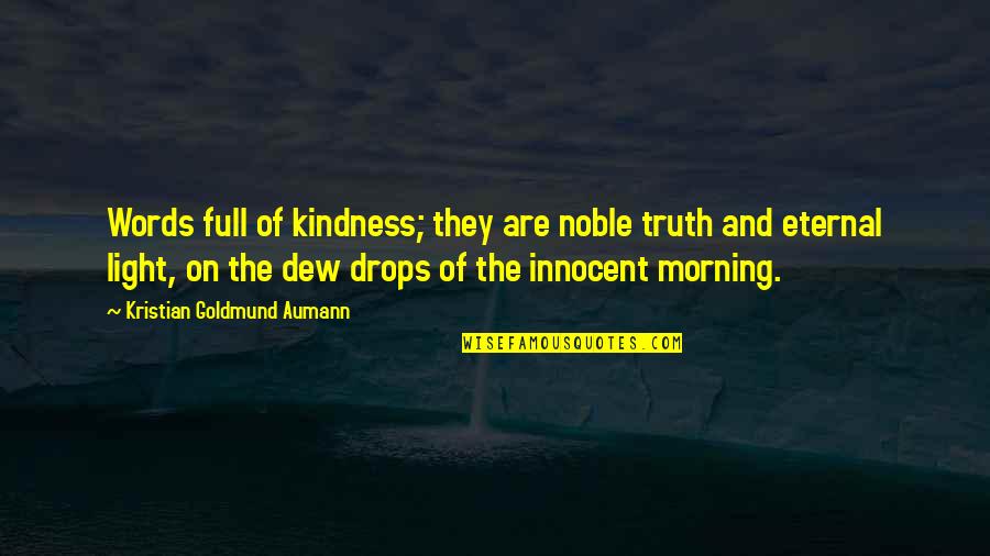 And The Truth Quotes By Kristian Goldmund Aumann: Words full of kindness; they are noble truth