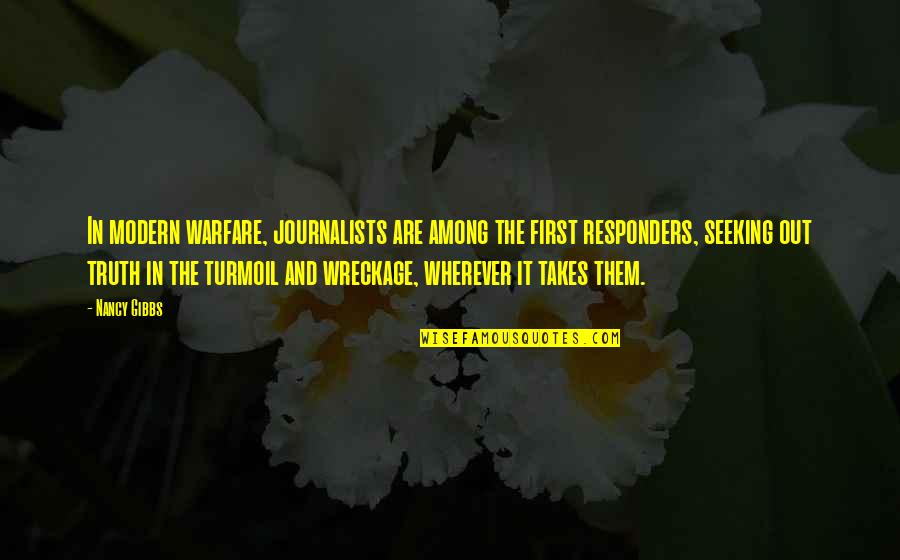 And The Truth Quotes By Nancy Gibbs: In modern warfare, journalists are among the first