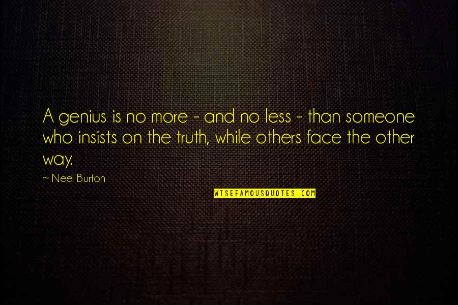 And The Truth Quotes By Neel Burton: A genius is no more - and no