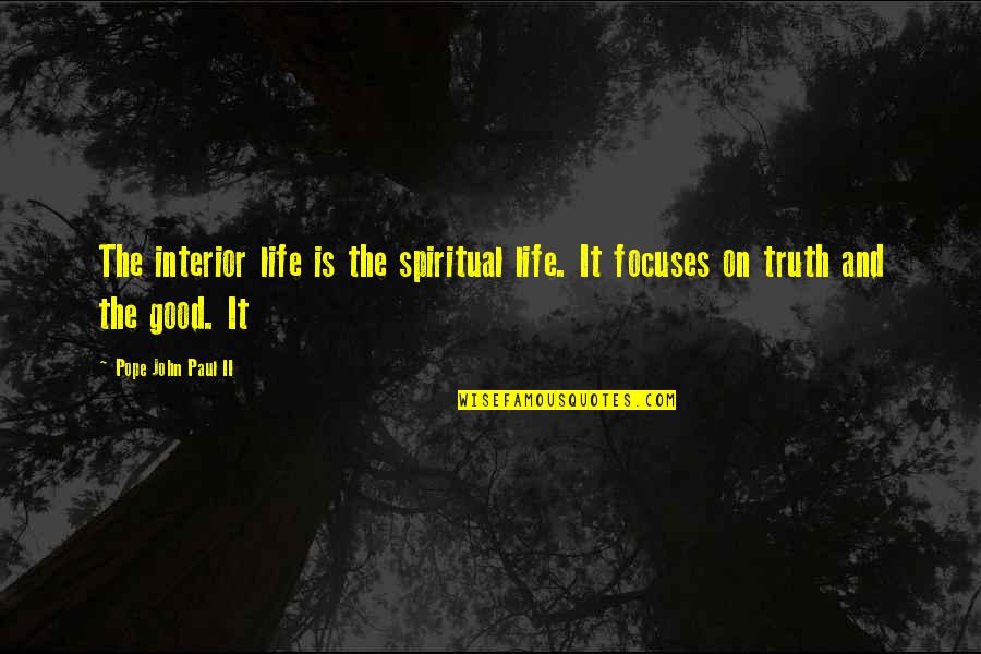 And The Truth Quotes By Pope John Paul II: The interior life is the spiritual life. It