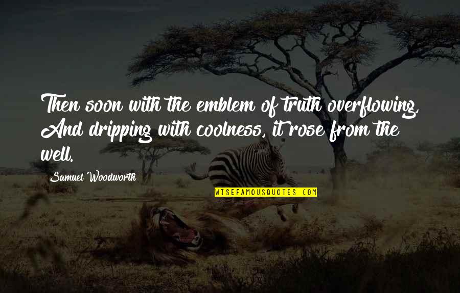 And The Truth Quotes By Samuel Woodworth: Then soon with the emblem of truth overflowing,