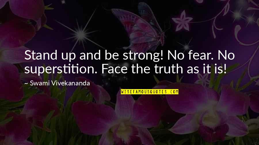 And The Truth Quotes By Swami Vivekananda: Stand up and be strong! No fear. No