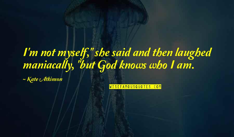 And Then God Said Quotes By Kate Atkinson: I'm not myself," she said and then laughed