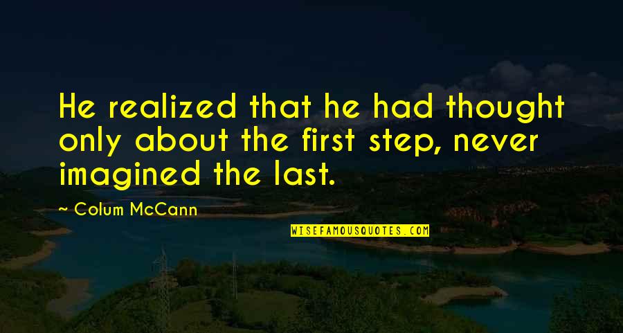 And Then He Realized Quotes By Colum McCann: He realized that he had thought only about