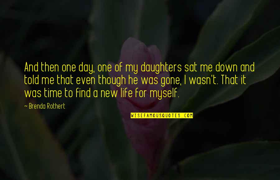 And Then He Was Gone Quotes By Brenda Rothert: And then one day, one of my daughters