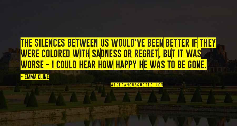 And Then He Was Gone Quotes By Emma Cline: The silences between us would've been better if