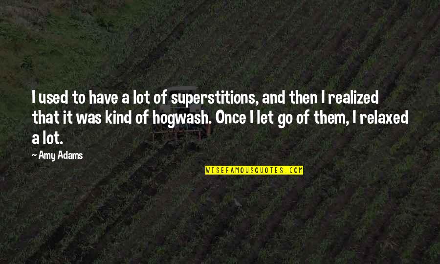 And Then I Realized Quotes By Amy Adams: I used to have a lot of superstitions,