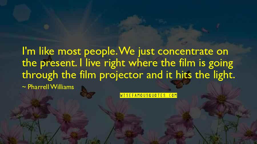 And Then It Hits You Quotes By Pharrell Williams: I'm like most people. We just concentrate on