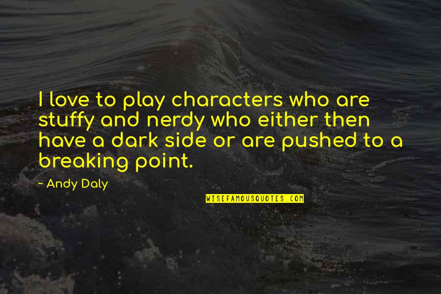 And Then Love Quotes By Andy Daly: I love to play characters who are stuffy