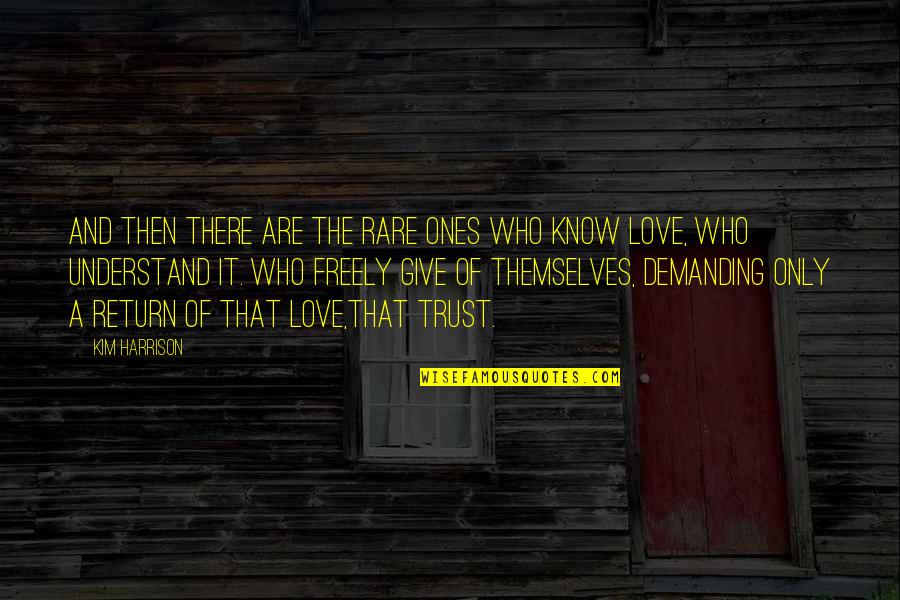 And Then Love Quotes By Kim Harrison: And then there are the rare ones who