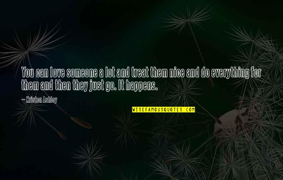 And Then Love Quotes By Kristen Ashley: You can love someone a lot and treat And Then Love Quotes By Kristen Ashley: You can love someone a lot and treat