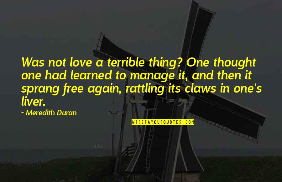 And Then Love Quotes By Meredith Duran: Was not love a terrible thing? One thought And Then Love Quotes By Meredith Duran: Was not love a terrible thing? One thought