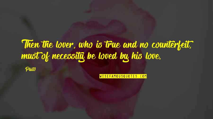 And Then Love Quotes By Plato: Then the lover, who is true and no