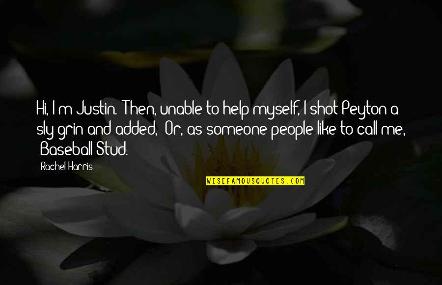 And Then Love Quotes By Rachel Harris: Hi, I'm Justin." Then, unable to help myself, And Then Love Quotes By Rachel Harris: Hi, I'm Justin." Then, unable to help myself,