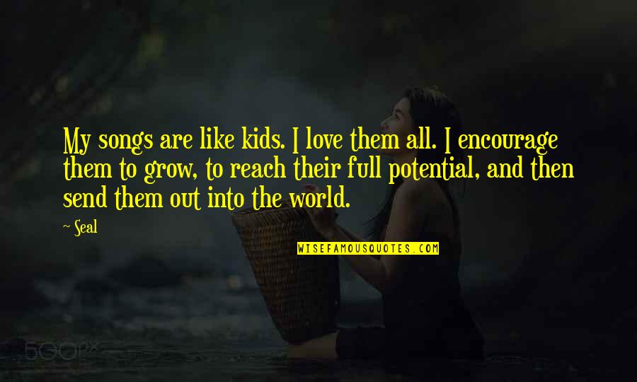 And Then Love Quotes By Seal: My songs are like kids. I love them And Then Love Quotes By Seal: My songs are like kids. I love them