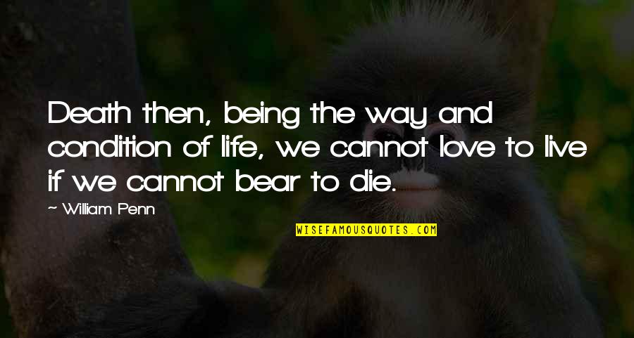 And Then Love Quotes By William Penn: Death then, being the way and condition of And Then Love Quotes By William Penn: Death then, being the way and condition of