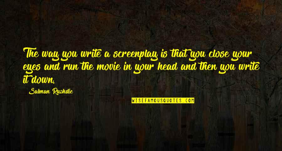 And Then Movie Quotes By Salman Rushdie: The way you write a screenplay is that