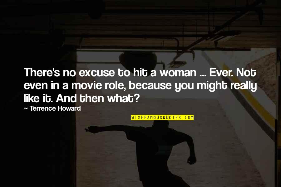 And Then Movie Quotes By Terrence Howard: There's no excuse to hit a woman ...