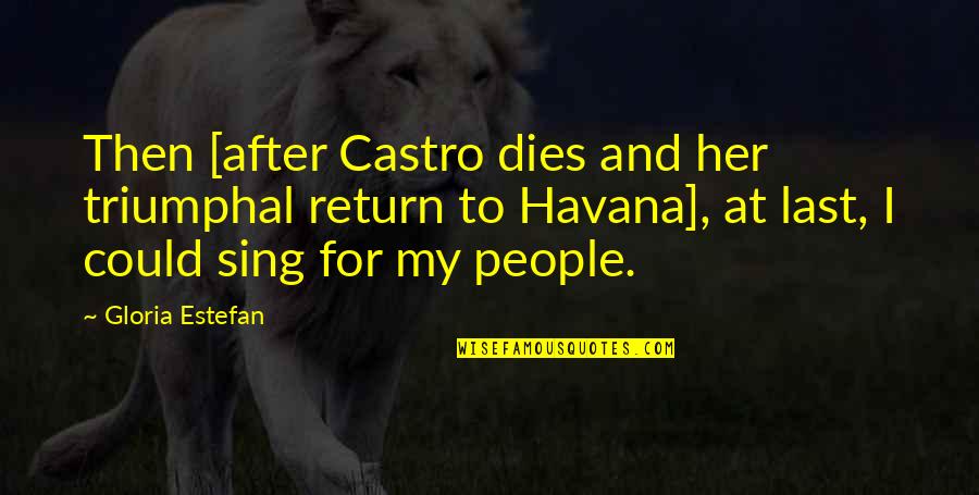 And Then Quotes By Gloria Estefan: Then [after Castro dies and her triumphal return