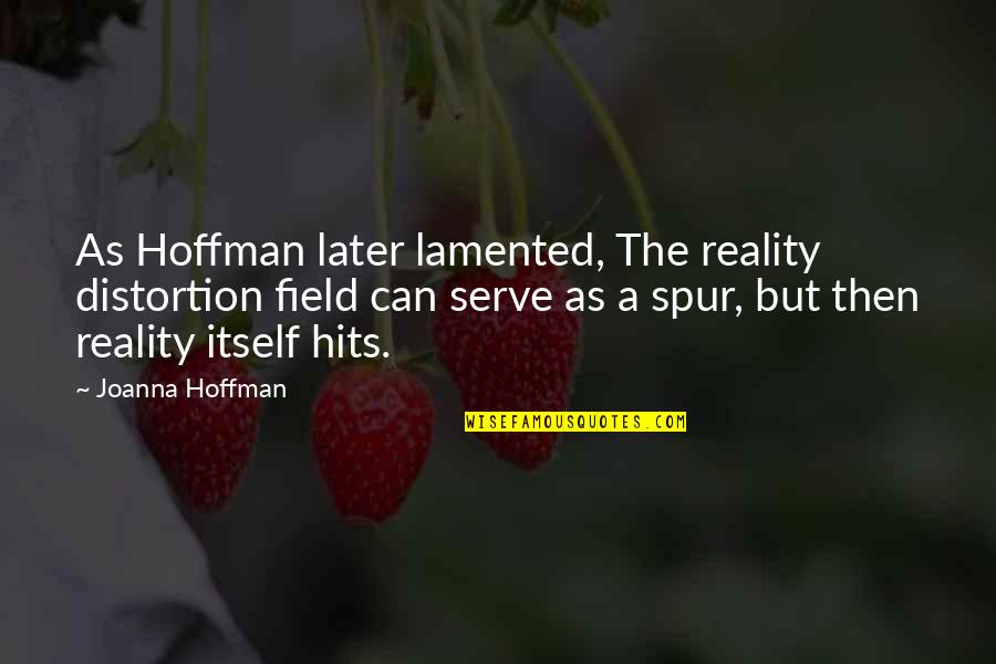 And Then Reality Hits Quotes By Joanna Hoffman: As Hoffman later lamented, The reality distortion field And Then Reality Hits Quotes By Joanna Hoffman: As Hoffman later lamented, The reality distortion field
