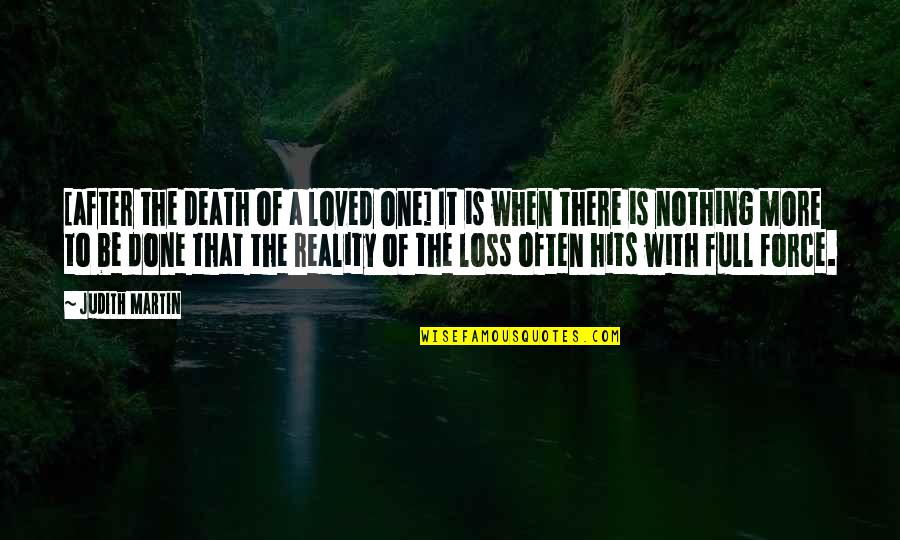 And Then Reality Hits Quotes By Judith Martin: [after the death of a loved one] It