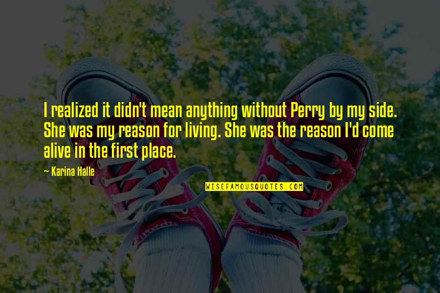And Then She Realized Quotes By Karina Halle: I realized it didn't mean anything without Perry