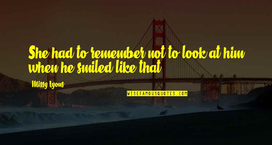And Then She Smiled Quotes By Missy Lyons: She had to remember not to look at