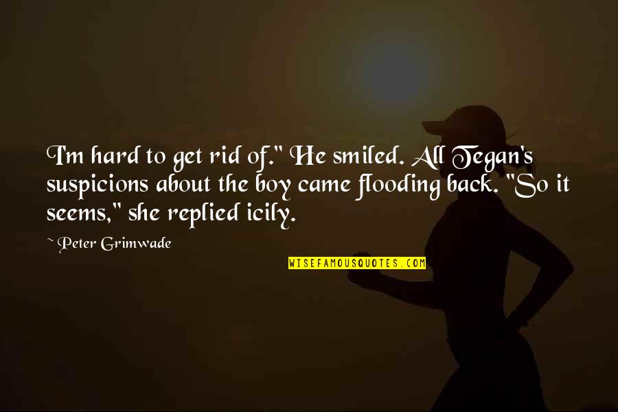 And Then She Smiled Quotes By Peter Grimwade: I'm hard to get rid of." He smiled.