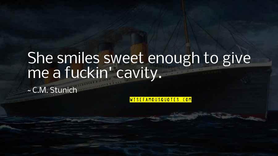 And Then She Smiles Quotes By C.M. Stunich: She smiles sweet enough to give me a