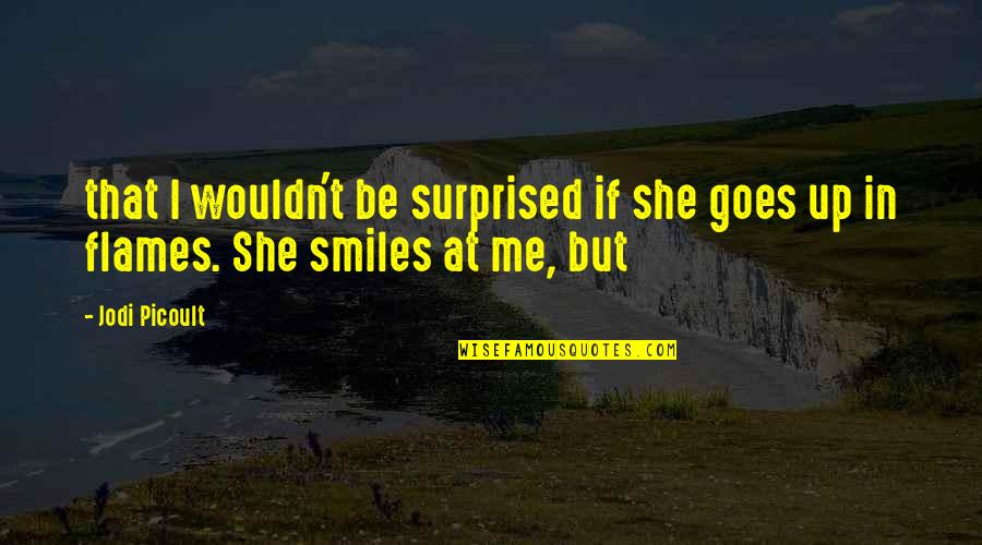 And Then She Smiles Quotes By Jodi Picoult: that I wouldn't be surprised if she goes