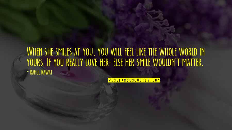 And Then She Smiles Quotes By Rahul Rawat: When she smiles at you, you will feel