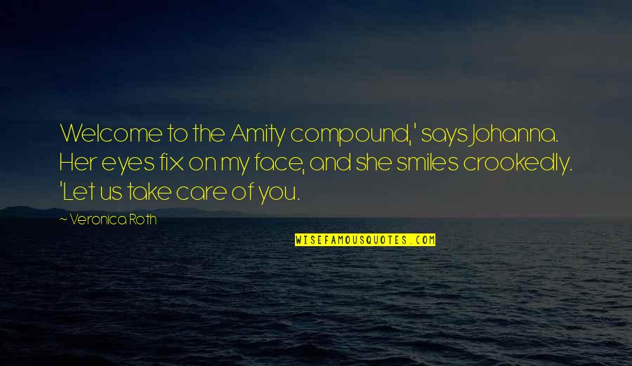 And Then She Smiles Quotes By Veronica Roth: Welcome to the Amity compound,' says Johanna. Her