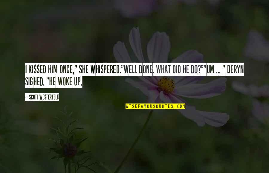 And Then She Woke Up Quotes By Scott Westerfeld: I kissed him once," she whispered."Well done. What
