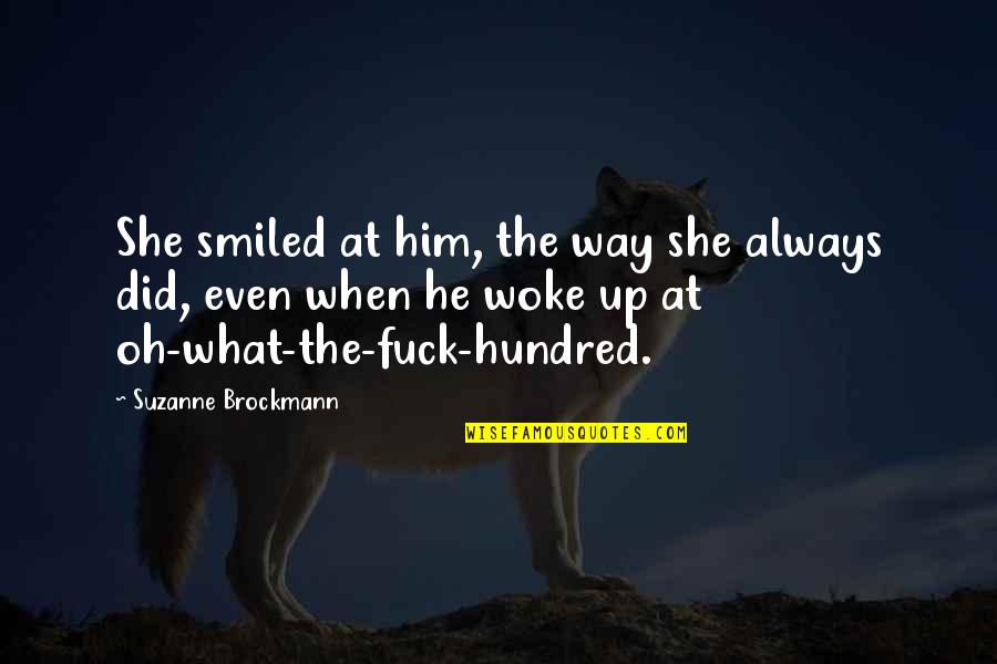 And Then She Woke Up Quotes By Suzanne Brockmann: She smiled at him, the way she always