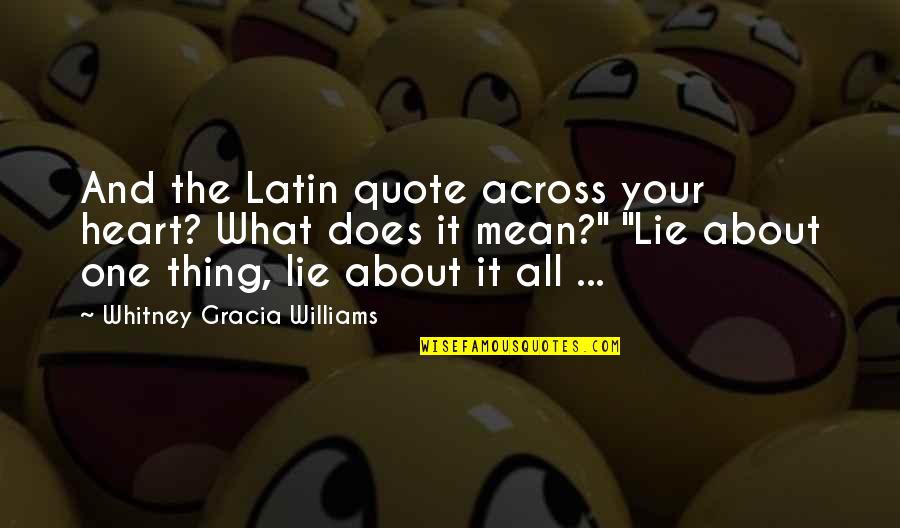 And Then There Was One Quote Quotes By Whitney Gracia Williams: And the Latin quote across your heart? What