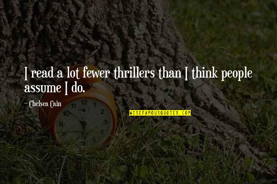 And Then There Were Fewer Quotes By Chelsea Cain: I read a lot fewer thrillers than I