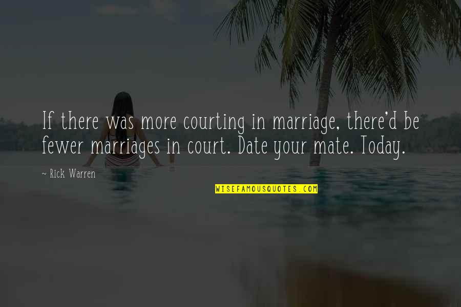 And Then There Were Fewer Quotes By Rick Warren: If there was more courting in marriage, there'd