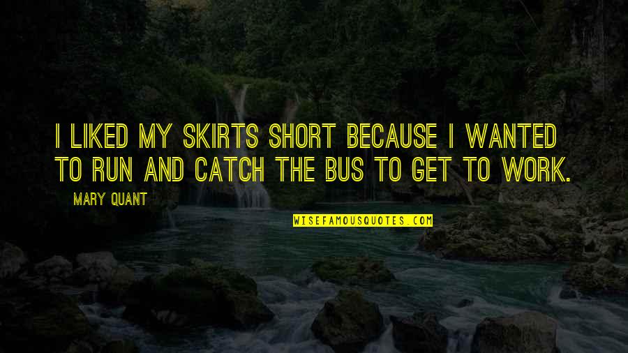 And Then There Were None Gramophone Quote Quotes By Mary Quant: I liked my skirts short because I wanted