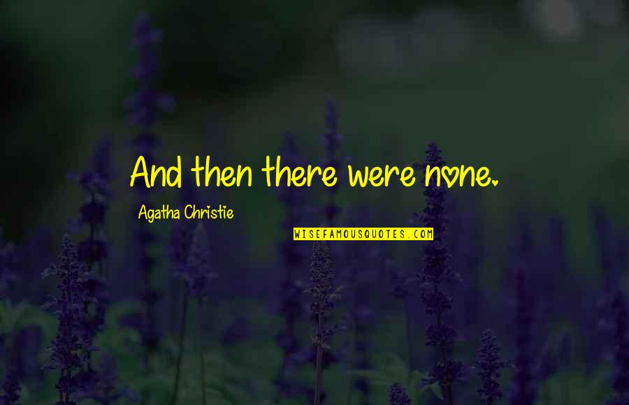 And Then There Were Quotes By Agatha Christie: And then there were none.