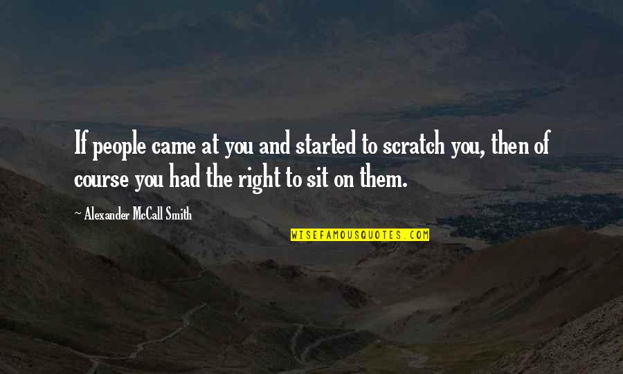 And Then You Came Quotes By Alexander McCall Smith: If people came at you and started to