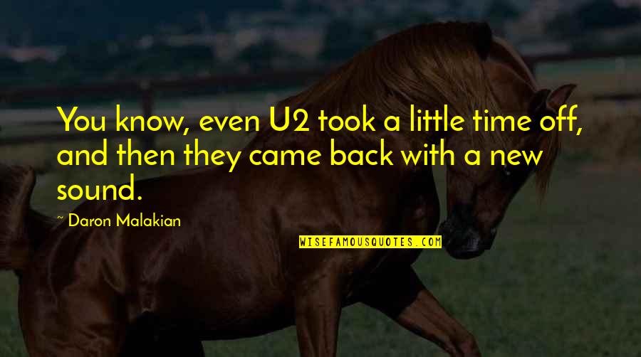 And Then You Came Quotes By Daron Malakian: You know, even U2 took a little time