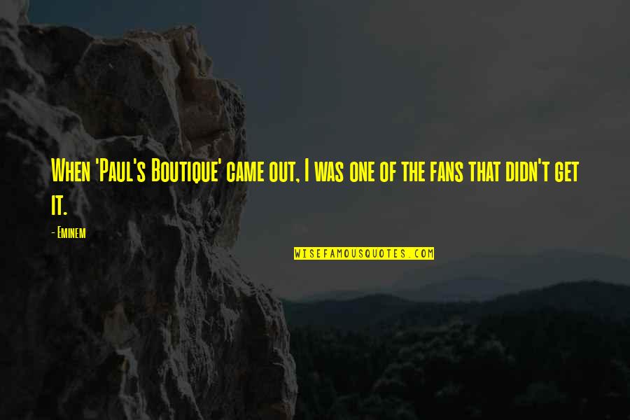 And Then You Came Quotes By Eminem: When 'Paul's Boutique' came out, I was one