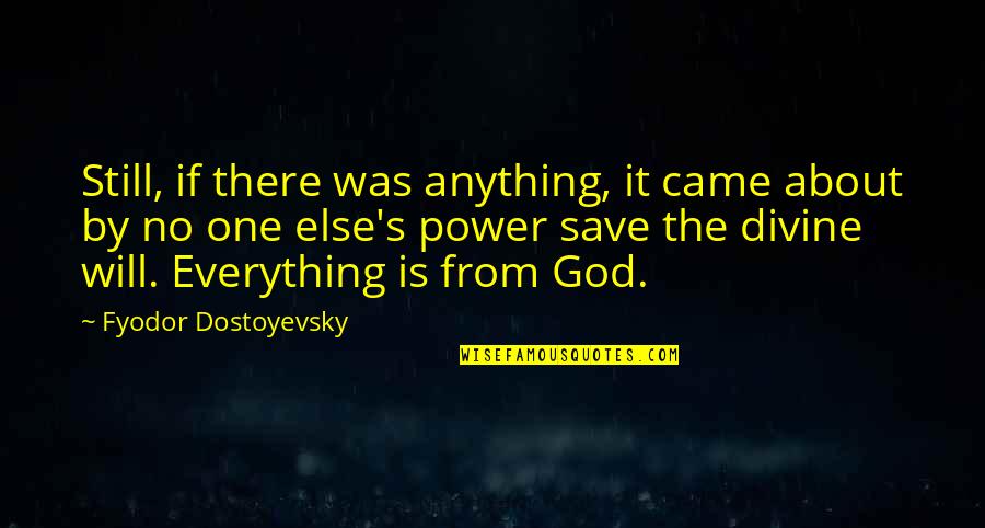 And Then You Came Quotes By Fyodor Dostoyevsky: Still, if there was anything, it came about